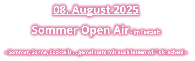 08. August 2025 Sommer Open Air - im Festzelt - Sommer, Sonne, Cocktails … gemeinsam mit euch lassen wir`s krachen! -